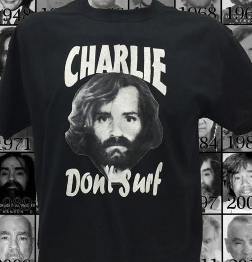 Charlie Don't Surf tshirt Charles Manson Shirt