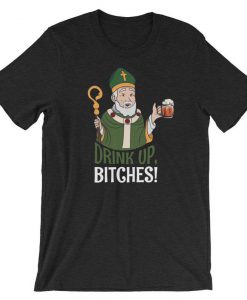 Drink Up Bitches St. Patrick Day Shirt