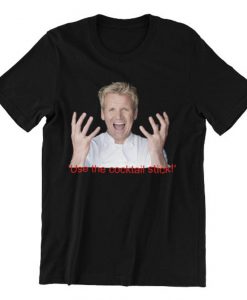 Gordon Ramsay T Shirt Use The Cocktail Stick Shirt