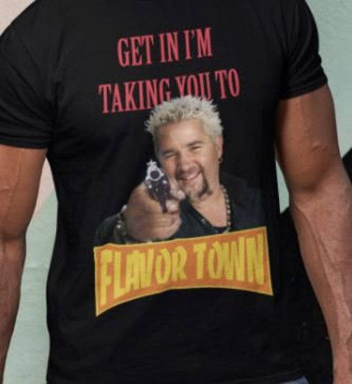 Guy Fieri Shirt Get in I'm taking you to Flavortown Shirt