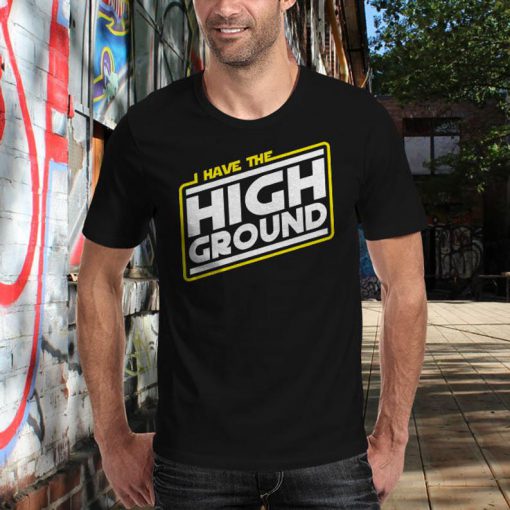 I Have the High Ground T-Shirt