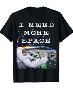 I Need More Space Vacation Funny NASA Astronaut Drinking Beer On The Moon Chilling Awesome Funny Comedy Celebration T-Shirt