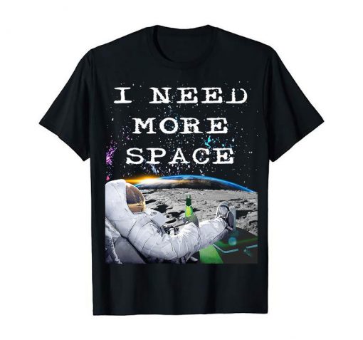 I Need More Space Vacation Funny NASA Astronaut Drinking Beer On The Moon Chilling Awesome Funny Comedy Celebration T-Shirt