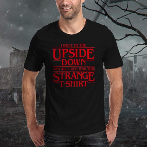 I Went to the Upside Down T-Shirt unisex