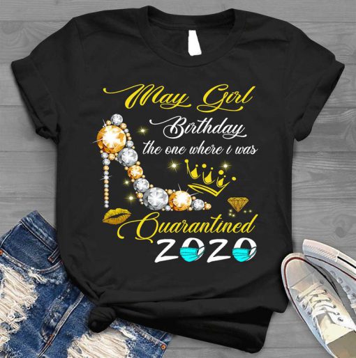 May Girl Birthday The One Where I Was Quarantined 2020 T shirt