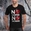 No Coffee No Workee T-Shirt unisex