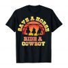 Save A Horse Ride A Cowboy Spaghetti Western Comedy Gift Rodeo Wild West Black T Shirt