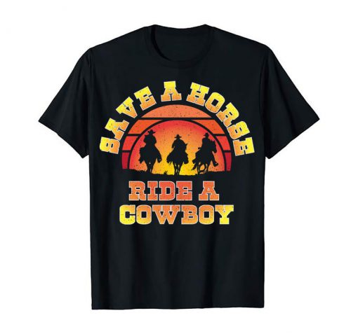 Save A Horse Ride A Cowboy Spaghetti Western Comedy Gift Rodeo Wild West Black T Shirt