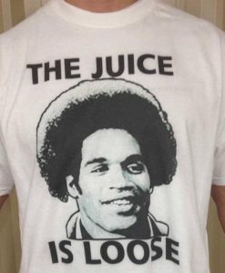 The Juice Is Loose Shirt OJ Simpson Shirt