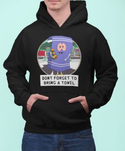 Towelie Don't Forget to Bring a Towel South Park Custom Hoodie