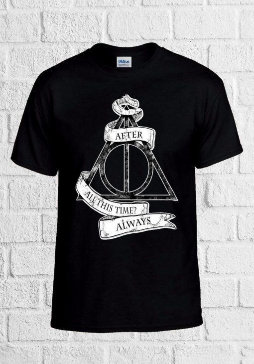 After All This Time Always Deathly T Shirt Men Women Unisex