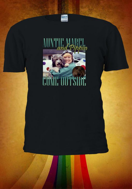 Auntie Mabel And Pippin Come Outside T-shirt