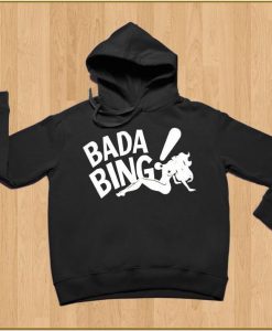 Bada Bing Hoodie