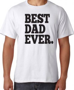 Best Dad Ever Father T-shirt