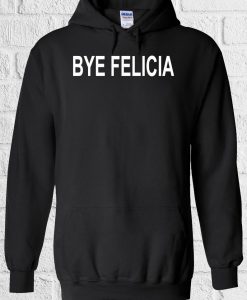 Bye Felicia Funny Novelty Cool Hoodie