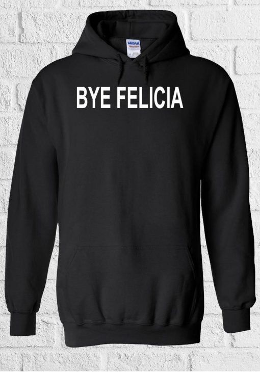 Bye Felicia Funny Novelty Cool Hoodie