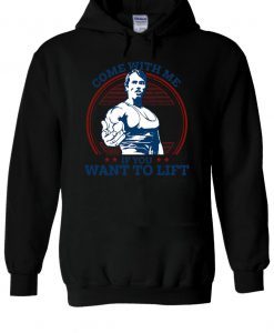 Come With Me If You Want To Lift Hoodie