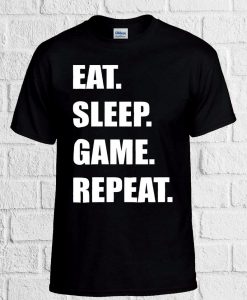 Eat Sleep Game Repeat T Shirt Men Women Unisex