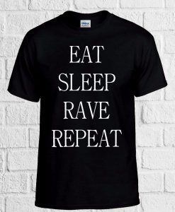 Eat Sleep Rave Repeat Party T Shirt Men Women Unisex