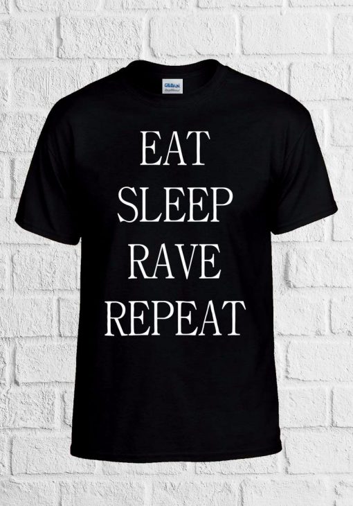 Eat Sleep Rave Repeat Party T Shirt Men Women Unisex