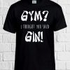 Gym Or Gin Funny Cool Retro T Shirt