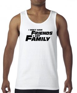 I don't have Friends I got Family Tank Top