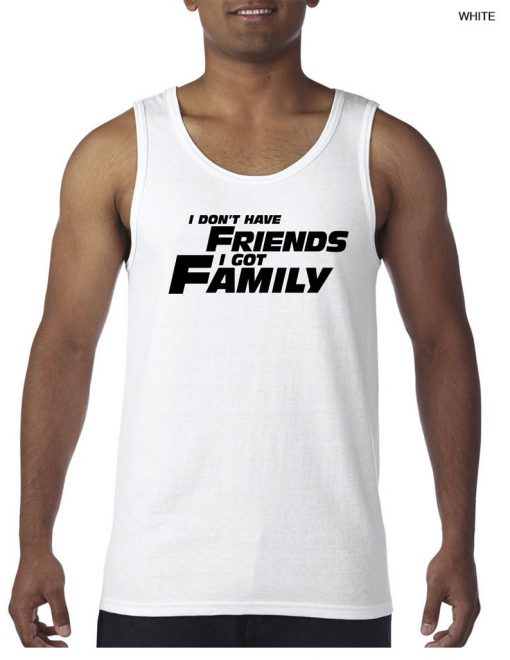 I don't have Friends I got Family Tank Top