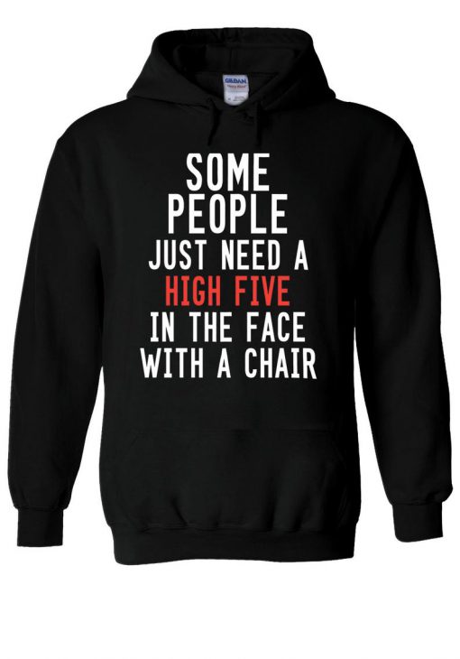 Some People Need High Five In The Face With Chair Hoodie