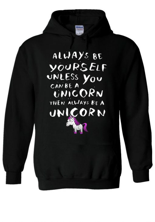 Always Be Yourself Unless You Can Be Unicorn Hoodie