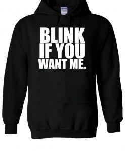 Blink If You Want Me Tumblr Slogan Hoodie