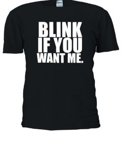 Blink If You Want Me Tumblr Slogan T-shirt