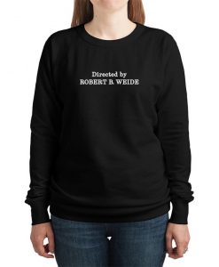 Directed by Robert B. Weide Sweatshirt