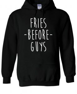 Fries Before Guys Tumblr Slogan Hoodie