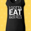 I Gotta Eat So I Take My Pills Top Vest Men Women Unisex