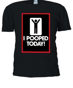 I Pooped Today Funny Work Business T-shirt