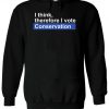 I Think Therefore I Vote Conservation Hoodie