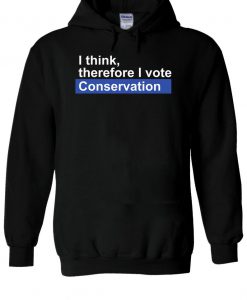 I Think Therefore I Vote Conservation Hoodie