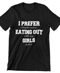 I prefer eating out girls LGBT pride T-shirt