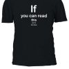 If You Can Read This You're Too Close T-shirt