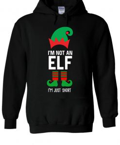 I'm Not An Elf I'm Just Short Hoodie