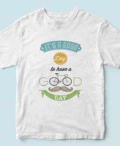 It's a good day to have a good day - T-shirt for a new day, think positive quote. Best gift for everyones. men and women T-shirt