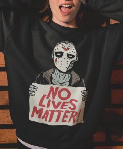 Jason Voorhees No Lives Matter Killer Sweatshirt For Friday the 13th Fans