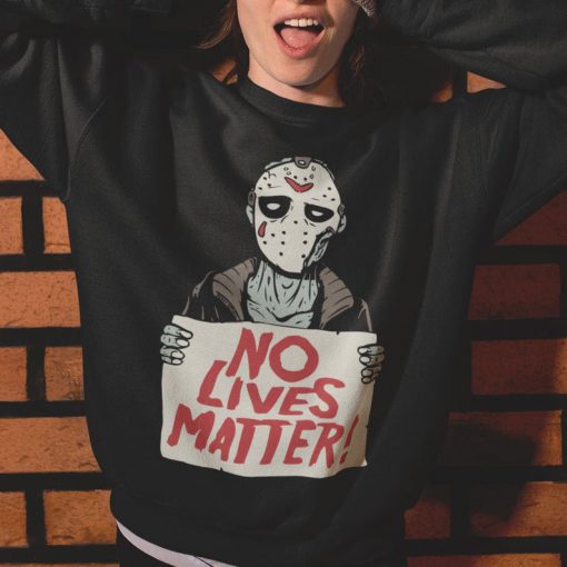 Jason Voorhees No Lives Matter Killer Sweatshirt For Friday the 13th Fans