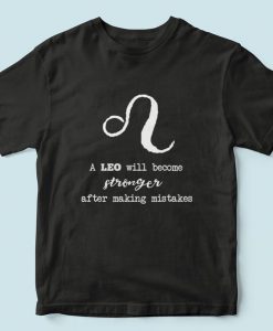 Leo zodiac unisex T-shirt, A Leo will become stronger after making mistakes, Astrology Zodiac Signs Birthday T-shirt