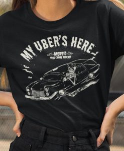 My Uber's Here Hearse Funeral Mortician T-Shirt