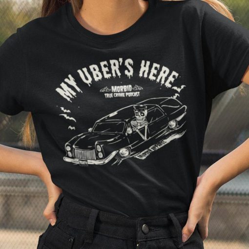 My Uber's Here Hearse Funeral Mortician T-Shirt