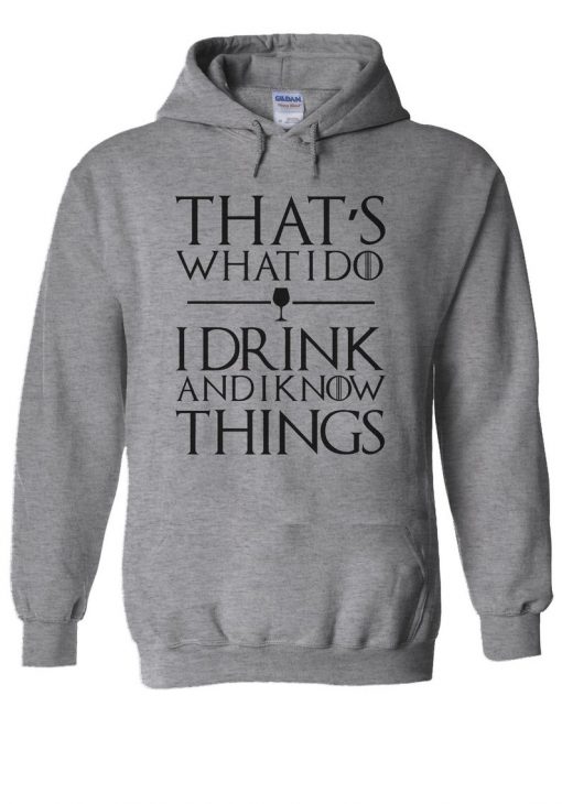 That's What I Do I Drink And I Know Things Hoodie