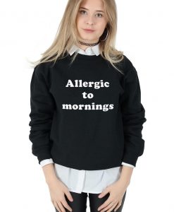 Allergic to Mornings Sweatshirt