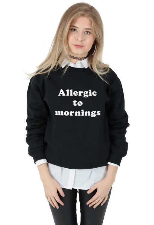 Allergic to Mornings Sweatshirt