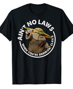 Baby Yoda Ain't No Laws When You're Drinking Claws Funny Drinking Gift For Men Women T-Shirt